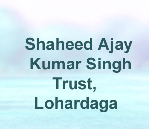 Shaheed Ajay Kumar Singh Trust, Lohardaga 