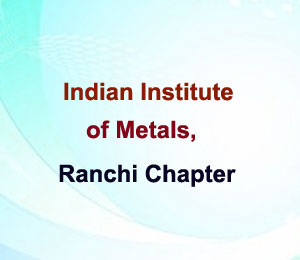 Indian Institute of Metals, Ranchi Chapter