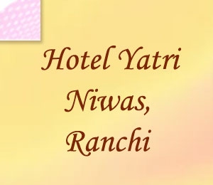 Hotel Yatri Niwas, Ranchi