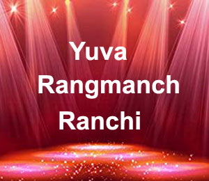 Yuva Rangmanch, Ranchi